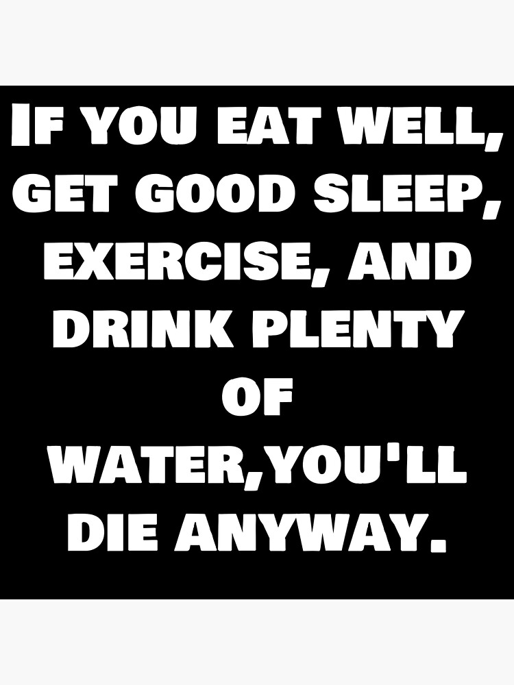 if-you-eat-well-get-good-sleep-exercise-and-drink-plenty-of-water