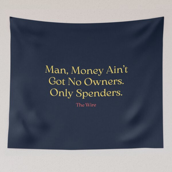 Item preview, Man Money Aint Got No Owners Only Spenders The Wire by hexagonx designed and sold by ErionHoxhallari.