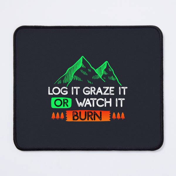 Item preview, log it graze it or watch it burn designed and sold by ErionHoxhallari.