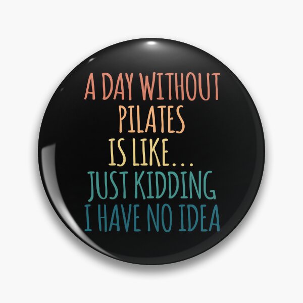 Item preview, A Day Without Pilates Is Like Just Kidding I Have No Idea designed and sold by kindxinn.