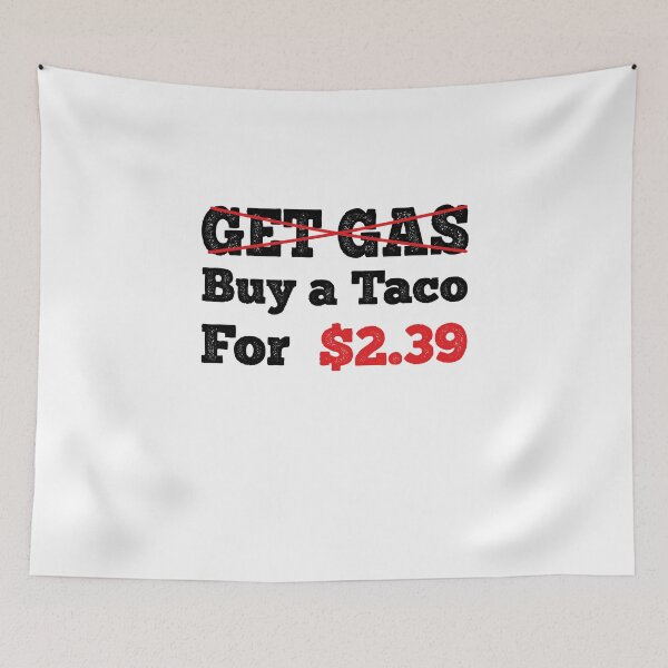 Item preview, Get Gas Buy A Taco - Funny Gas Prices Meme designed and sold by Theparticular.