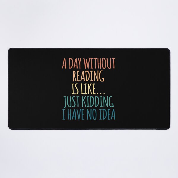 Item preview, A Day Without Reading Is Like Just Kidding I Have No Idea designed and sold by kindxinn.