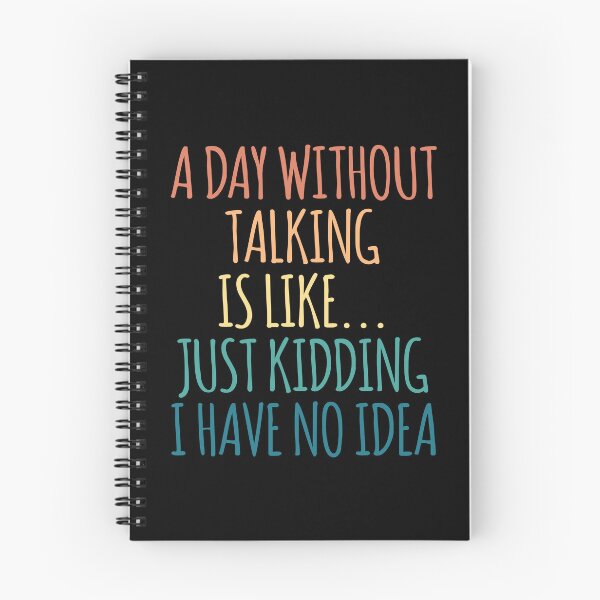 Item preview, A Day Without Talking Is Like Just Kidding I Have No Idea designed and sold by kindxinn.