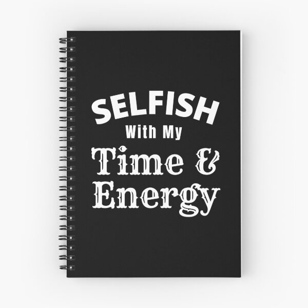 Item preview, Selfish With My Time And Energy - Selfish Energy Quote | Selfish Time Quote designed and sold by Delandor.