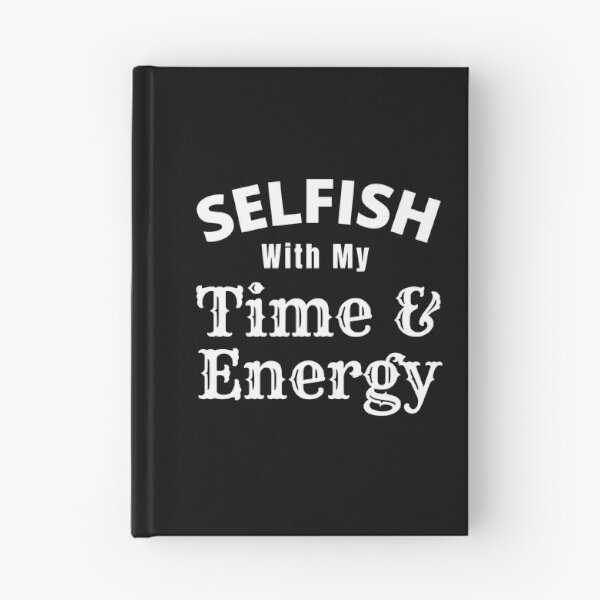 Item preview, Selfish With My Time And Energy - Selfish Energy Quote | Selfish Time Quote designed and sold by Delandor.