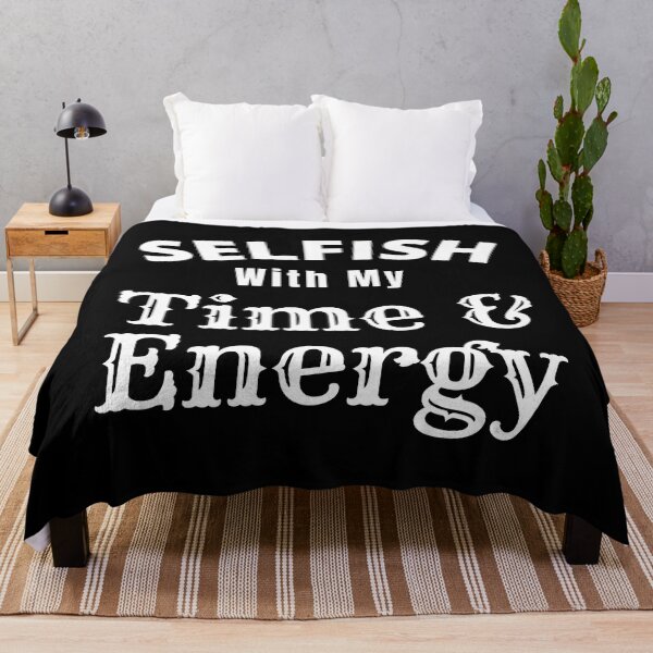 Item preview, Selfish With My Time And Energy - Selfish Energy Quote | Selfish Time Quote designed and sold by Delandor.
