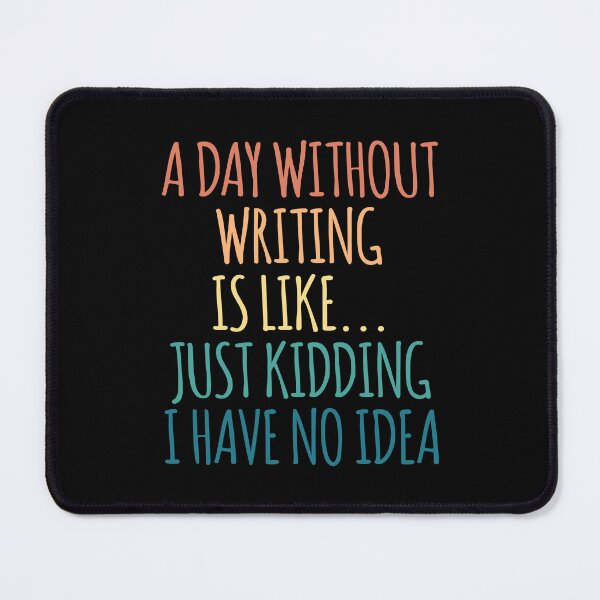 Item preview, A Day Without Writing Is Like Just Kidding I Have No Idea designed and sold by kindxinn.