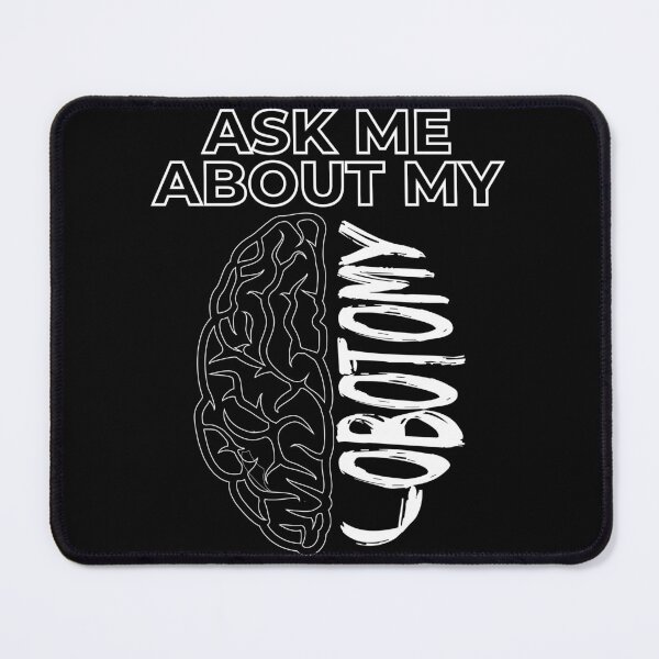 Item preview, Ask me about my lobotomy designed and sold by arkantus.