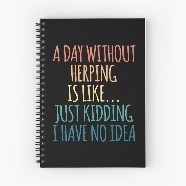 Item preview, A Day Without Herping Is Like Just Kidding I Have No Idea designed and sold by kindxinn.
