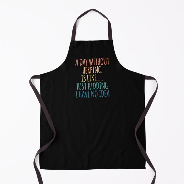 Item preview, A Day Without Herping Is Like Just Kidding I Have No Idea designed and sold by kindxinn.