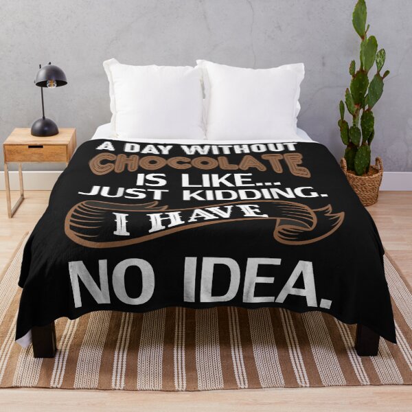 Item preview, A Day Without Chocolate Is Like Just Kidding I Have No Idea (8) designed and sold by Nena12312.