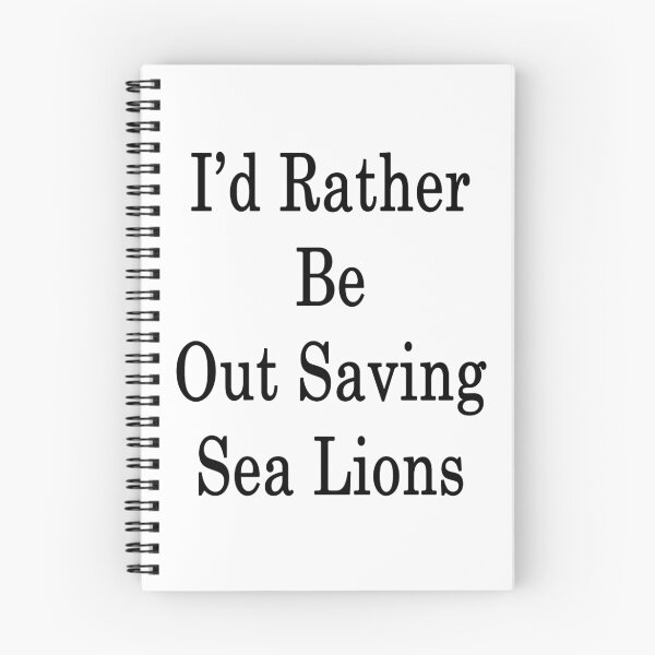 Item preview, I'd Rather Be Out Saving Sea Lions designed and sold by supernova23.