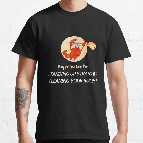 Lobster stand up straight clean your room Classic T-Shirt