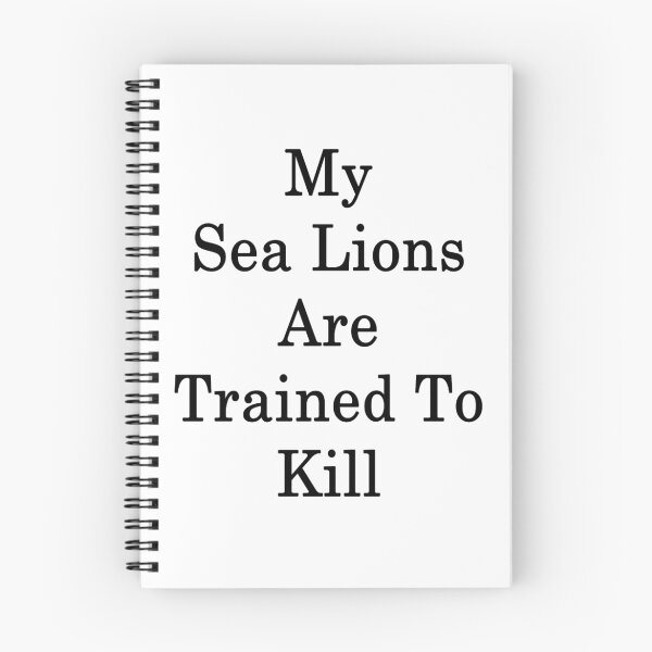 Item preview, My Sea Lions Are Trained To Kill  designed and sold by supernova23.