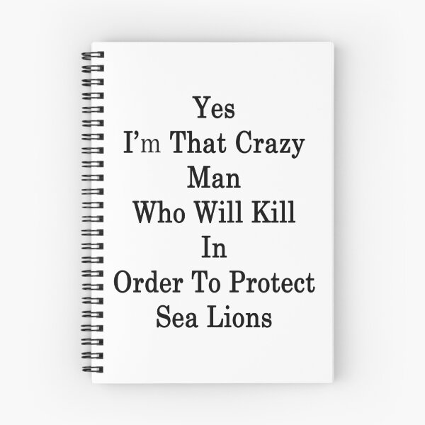 Item preview, Yes I'm That Crazy Man Who Will Kill In Order To Protect Sea Lions designed and sold by supernova23.