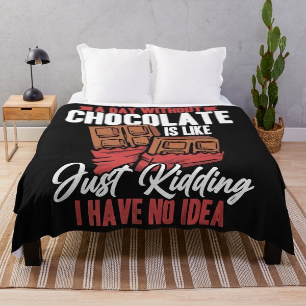 Item preview, A Day Without Chocolate Is Like Just Kidding I Have No Idea (13) designed and sold by Nena12312.