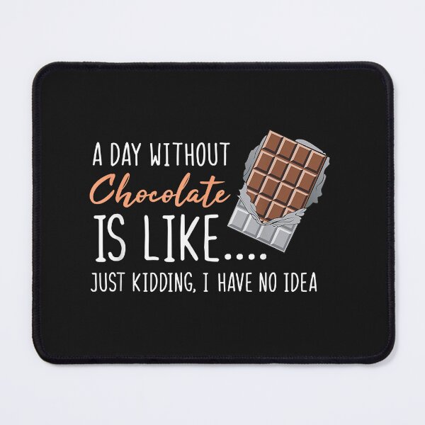 Item preview, A Day Without Chocolate Is Like Just Kidding I Have No Idea (14) designed and sold by Nena12312.