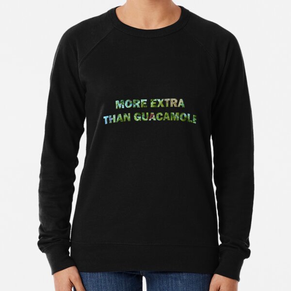 More Extra than Guacamole Lightweight Sweatshirt