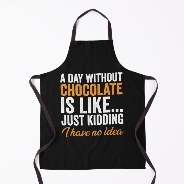 Item preview, A Day Without Chocolate Is Like Just Kidding I Have No Idea (15) designed and sold by Nena12312.