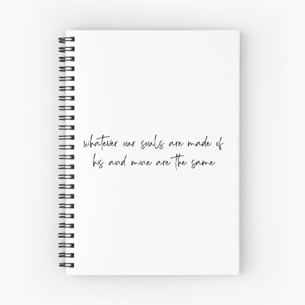 Item preview, Whatever Our Souls Are Made of His and Mine Are The Same Quote designed and sold by Jonah Levkowitz.