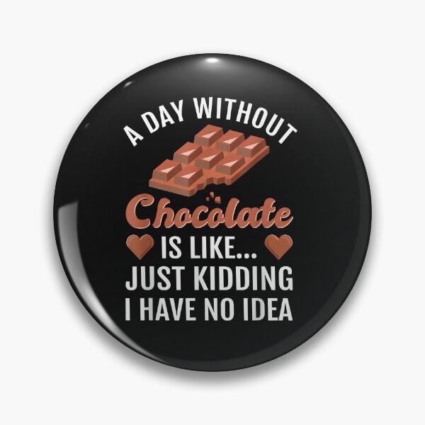 Artikelvorschau, A Day Without Chocolate Is Like Just Kidding I Have No Idea Essential Copy Copy Copy Copy Co entworfen und verkauft von Nena12312.