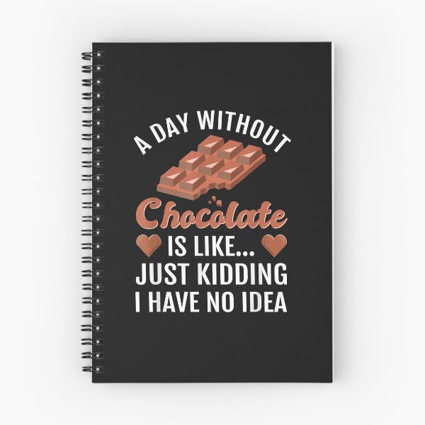 Item preview, A Day Without Chocolate Is Like Just Kidding I Have No Idea Essential Copy Copy Copy Copy Co designed and sold by Nena12312.