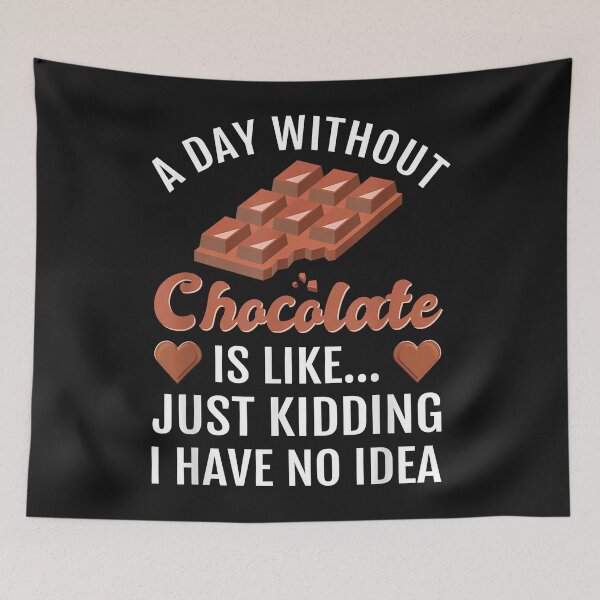 Item preview, A Day Without Chocolate Is Like Just Kidding I Have No Idea Essential Copy Copy Copy Copy Co designed and sold by Nena12312.