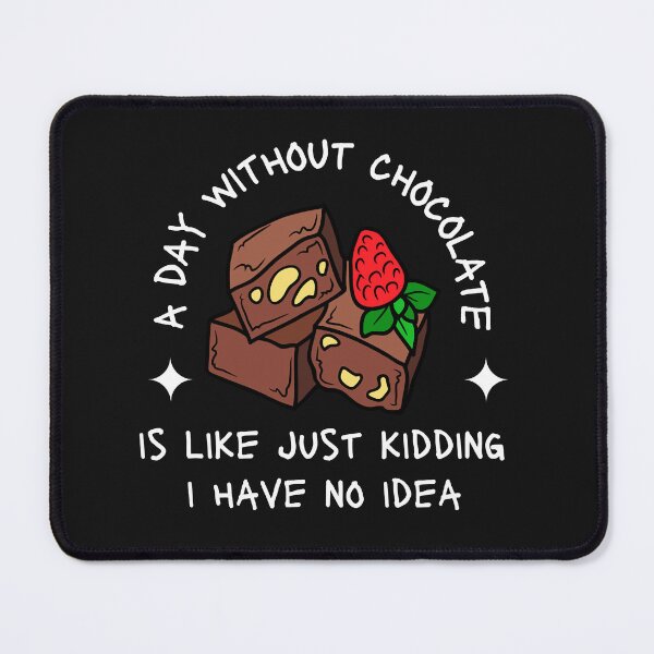 Item preview, a day without chocolate is like just kidding i have no idea love designed and sold by Nena12312.
