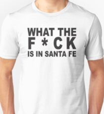 What the F*ck is in Santa Fe Unisex T-Shirt