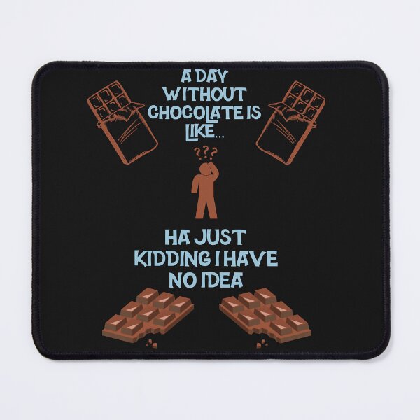 Item preview, A Day Without Chocolate Is Like designed and sold by Nena12312.