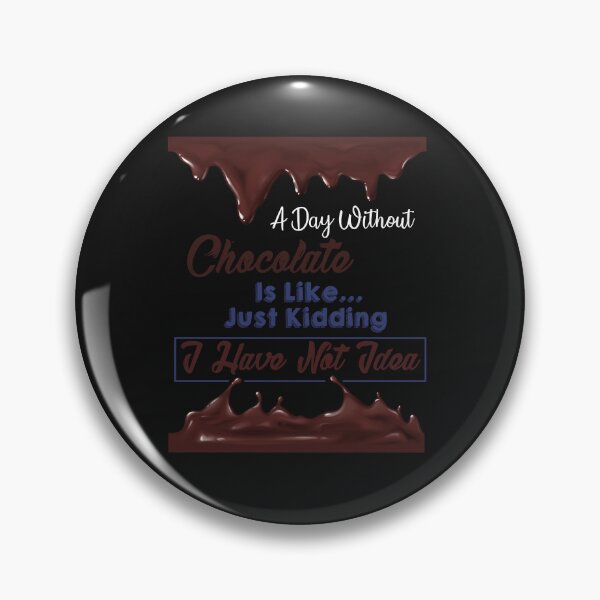 Item preview, Funny a day without chocolate is like just kidding i have no idea Quote a day without chocolate is l designed and sold by Nena12312.
