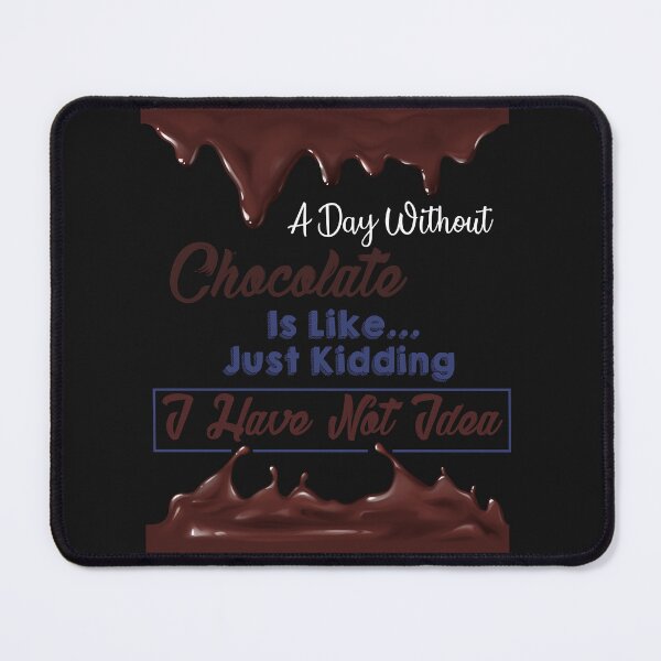 Item preview, Funny a day without chocolate is like just kidding i have no idea Quote a day without chocolate is l designed and sold by Nena12312.