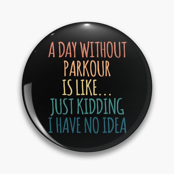 Item preview, A Day Without Parkour Is Like Just Kidding I Have No Idea designed and sold by kindxinn.