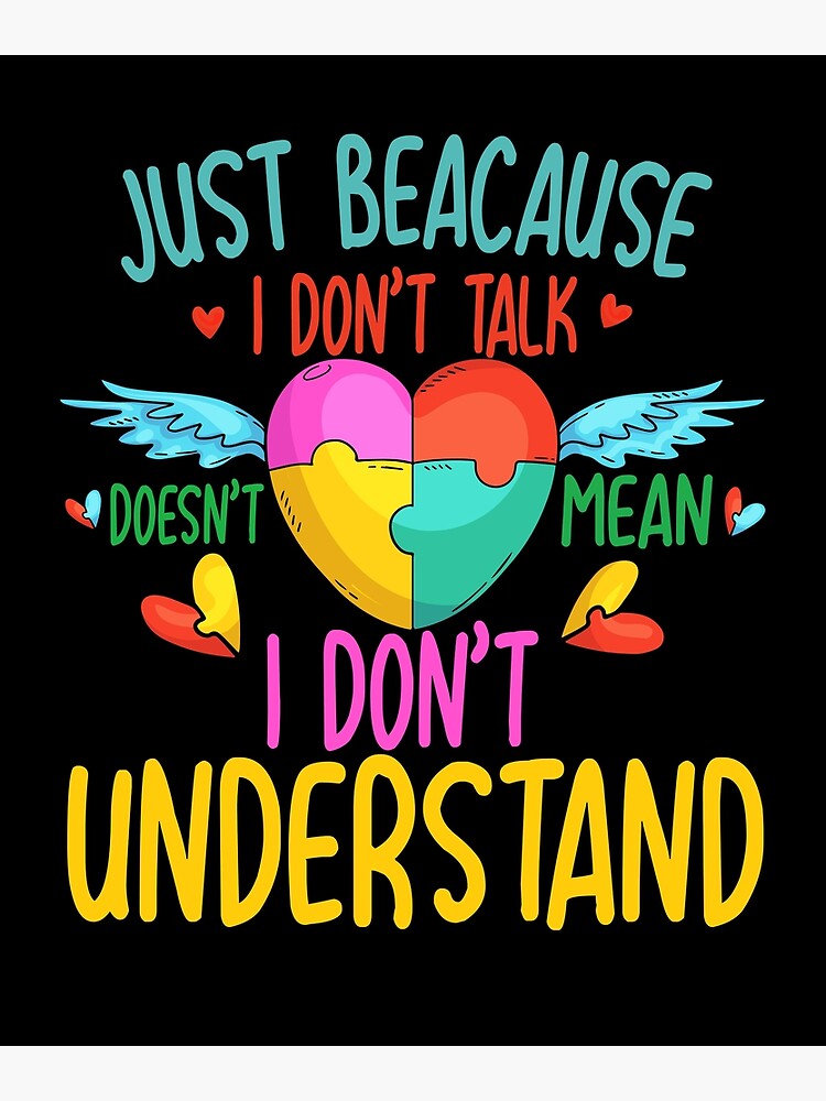 just-because-i-don-t-talk-doesn-t-mean-i-don-t-understanding-poster