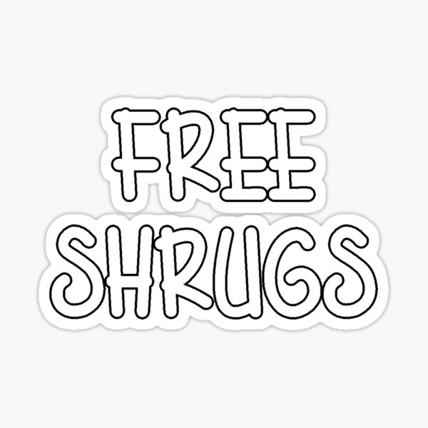 "Free Shrugs" Sticker for Sale by loganferret Redbubble
