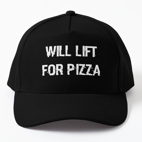 Will lift for pizza Baseball Cap