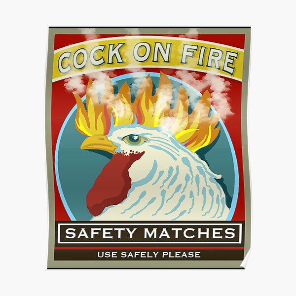 "Cock on Fire Safety Matches" Poster by NelsonDad Redbubble