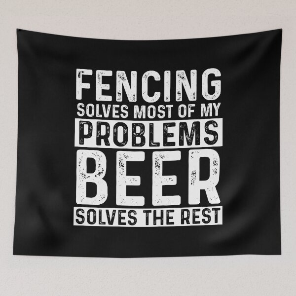 Item preview, Fencing Solves Most Of My Problems Beer Solves The Rest designed and sold by KrazyKatz.