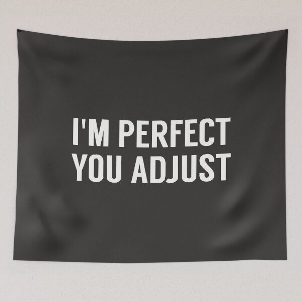 Item preview, I'm Perfect You Adjust designed and sold by HummelGullit.