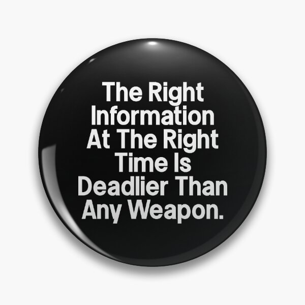 Item preview, The Right Information At The Right Time Is Deadlier Than Any Weapon designed and sold by HummelGullit.