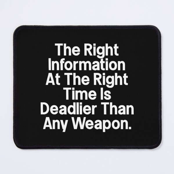 Item preview, The Right Information At The Right Time Is Deadlier Than Any Weapon designed and sold by HummelGullit.