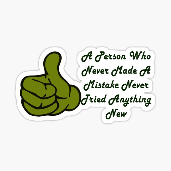 a-person-who-never-made-a-mistake-never-tried-anything-new-sticker