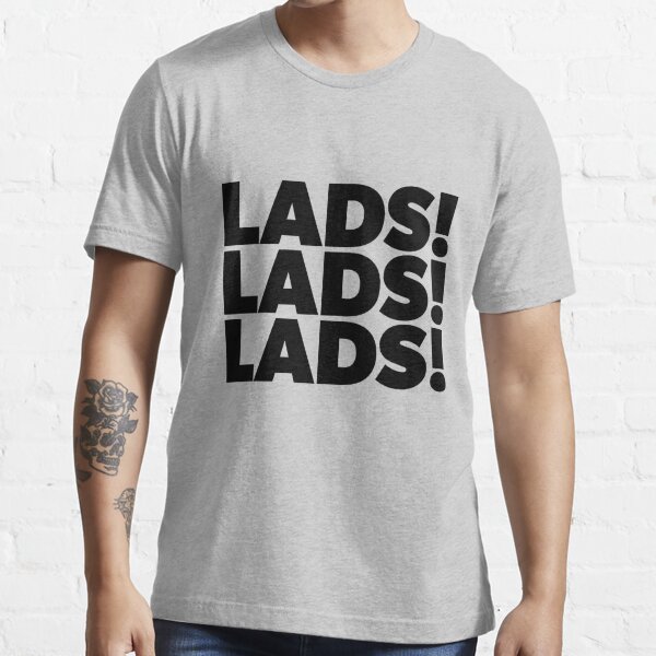 Lads, Lads, Lads - Black Text Essential T-Shirt