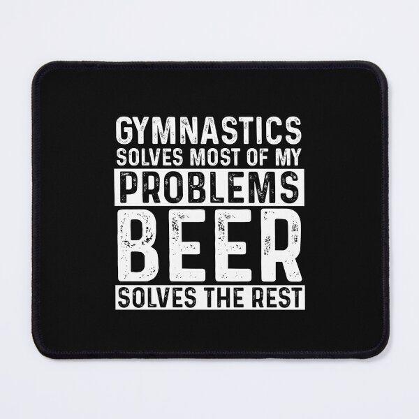 Item preview, Gymnastics Solves Most Of My Problems Beer Solves The Rest designed and sold by KrazyKatz.
