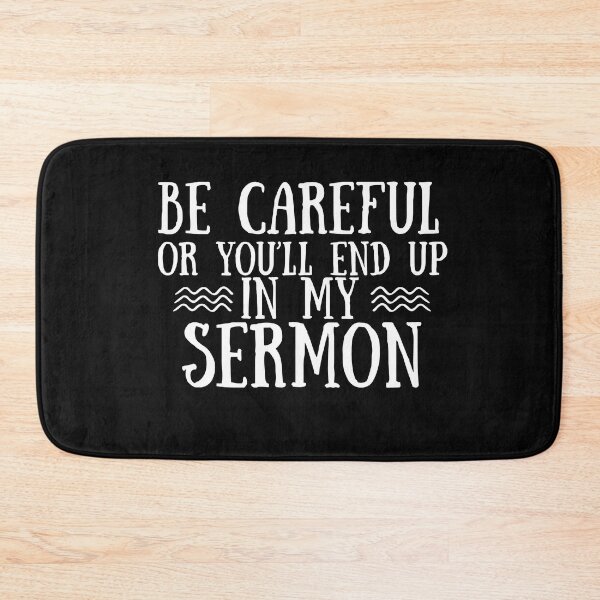 Item preview, Be Careful Or Youll End Up In My Sermon designed and sold by Moeez Javed.