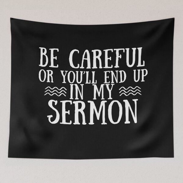 Item preview, Be Careful Or Youll End Up In My Sermon designed and sold by Moeez Javed.