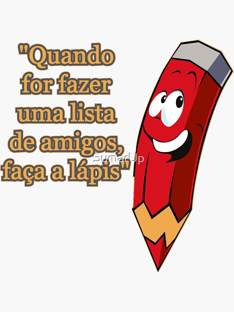 Quando For Fazer Uma Lista De Amigos Faça A Lapis