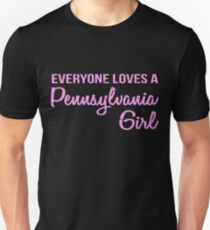 Everyone Loves a Pennsylvania Girl Shirt PA Lovers Travel Vacation Tee Unisex T-Shirt