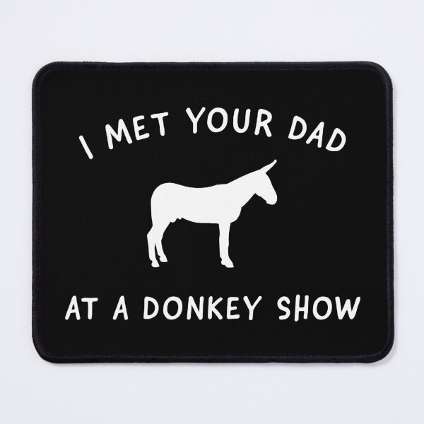 Item preview, I Met Your Dad at a Donkey Show designed and sold by ParadoxProducts.