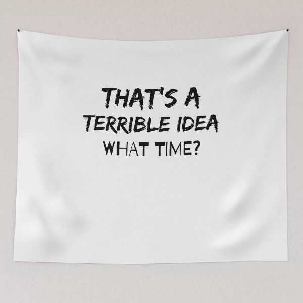 Item preview, That's a Terrible Idea. What Time? designed and sold by Nicet-shirt1.